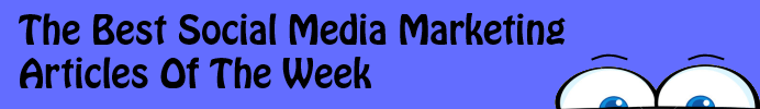 The Best Social Media Marketing Articles Of The Week 15//12/13