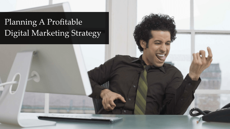 Planning A Profitable Digital Marketing Strategy