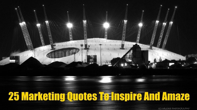 25 Marketing Quotes To Inspire And Amaze